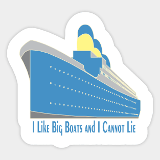 I Like Big Boats And I Cannot Lie Sticker